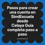 Pasos para crear una cuenta en SimiEscuela: Guía paso a paso desde Celaya