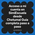 Acceso a mi cuenta en SimiEscuela: Guía paso a paso desde Chetumal