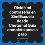 Olvidé mi contraseña en SimiEscuela: Guía paso a paso desde Chetumal