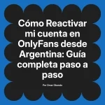 Reactivar mi cuenta en OnlyFans desde Argentina: Guía completa paso a paso