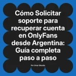 Solicitar soporte para recuperar cuenta en OnlyFans desde Argentina: Guía completa paso a paso