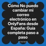 No puedo cambiar mi correo electrónico en OnlyFans desde España: Guía completa paso a paso