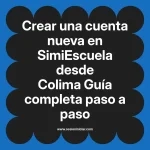Crear una cuenta nueva en SimiEscuela: Guía paso a paso desde Colima
