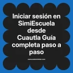 Iniciar sesión en SimiEscuela: Guía paso a paso desde Cuautla