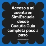Acceso a mi cuenta en SimiEscuela: Guía paso a paso desde Cuautla