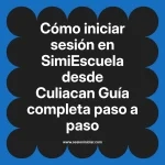 Cómo iniciar sesión en SimiEscuela: Guía paso a paso desde Culiacan