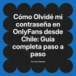 Olvidé mi contraseña en OnlyFans desde Chile: Guía completa paso a paso