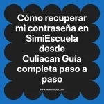 Cómo recuperar mi contraseña en SimiEscuela: Guía paso a paso desde Culiacan