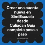 Crear una cuenta nueva en SimiEscuela: Guía paso a paso desde Culiacan