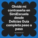 Olvidé mi contraseña en SimiEscuela: Guía paso a paso desde Delicias