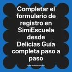 Completar el formulario de registro en SimiEscuela: Guía paso a paso desde Delicias