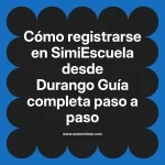 Cómo registrarse en SimiEscuela: Guía paso a paso desde Durango