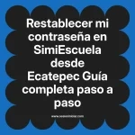 Restablecer mi contraseña en SimiEscuela: Guía paso a paso desde Ecatepec