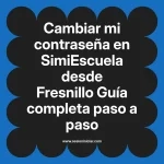 Cambiar mi contraseña en SimiEscuela: Guía paso a paso desde Fresnillo