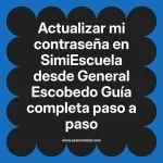 Actualizar mi contraseña en SimiEscuela: Guía paso a paso desde General Escobedo
