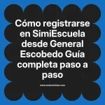 Cómo registrarse en SimiEscuela: Guía paso a paso desde General Escobedo