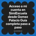 Acceso a mi cuenta en SimiEscuela: Guía paso a paso desde Gomez Palacio