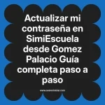 Actualizar mi contraseña en SimiEscuela: Guía paso a paso desde Gomez Palacio