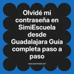 Olvidé mi contraseña en SimiEscuela: Guía paso a paso desde Guadalajara