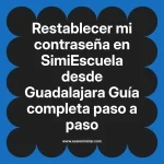 Restablecer mi contraseña en SimiEscuela: Guía paso a paso desde Guadalajara