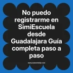 No puedo registrarme en SimiEscuela: Guía paso a paso desde Guadalajara