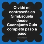Olvidé mi contraseña en SimiEscuela: Guía paso a paso desde Guanajuato