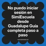 No puedo iniciar sesión en SimiEscuela: Guía paso a paso desde Guadalupe