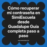 Cómo recuperar mi contraseña en SimiEscuela: Guía paso a paso desde Guadalupe