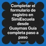 Completar el formulario de registro en SimiEscuela: Guía paso a paso desde Guaymas
