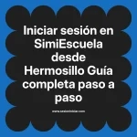 Iniciar sesión en SimiEscuela: Guía paso a paso desde Hermosillo