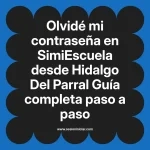 Olvidé mi contraseña en SimiEscuela: Guía paso a paso desde Hidalgo Del Parral