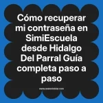 Cómo recuperar mi contraseña en SimiEscuela: Guía paso a paso desde Hidalgo Del Parral