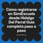 Cómo registrarse en SimiEscuela: Guía paso a paso desde Hidalgo Del Parral