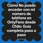 No puedo acceder con mi número de teléfono en OnlyFans desde Chile: Guía completa paso a paso