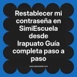 Restablecer mi contraseña en SimiEscuela: Guía paso a paso desde Irapuato