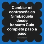 Cambiar mi contraseña en SimiEscuela: Guía paso a paso desde Irapuato