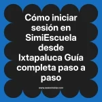 Cómo iniciar sesión en SimiEscuela: Guía paso a paso desde Ixtapaluca