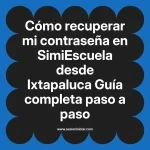 Cómo recuperar mi contraseña en SimiEscuela: Guía paso a paso desde Ixtapaluca