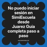 No puedo iniciar sesión en SimiEscuela: Guía paso a paso desde Juarez