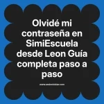 Olvidé mi contraseña en SimiEscuela: Guía paso a paso desde Leon