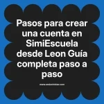 Pasos para crear una cuenta en SimiEscuela: Guía paso a paso desde Leon