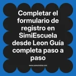 Completar el formulario de registro en SimiEscuela: Guía paso a paso desde Leon