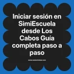 Iniciar sesión en SimiEscuela: Guía paso a paso desde Los Cabos