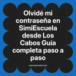 Olvidé mi contraseña en SimiEscuela: Guía paso a paso desde Los Cabos