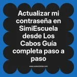 Actualizar mi contraseña en SimiEscuela: Guía paso a paso desde Los Cabos