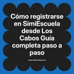 Cómo registrarse en SimiEscuela: Guía paso a paso desde Los Cabos