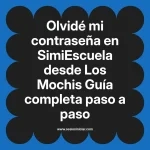 Olvidé mi contraseña en SimiEscuela: Guía paso a paso desde Los Mochis