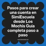 Pasos para crear una cuenta en SimiEscuela: Guía paso a paso desde Los Mochis