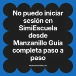 No puedo iniciar sesión en SimiEscuela: Guía paso a paso desde Manzanillo