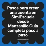 Pasos para crear una cuenta en SimiEscuela: Guía paso a paso desde Manzanillo
